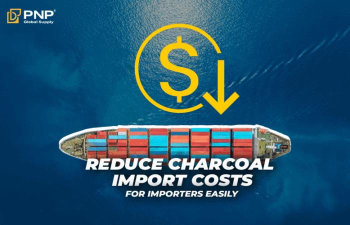 How to Reduce Charcoal Import Costs for Importers