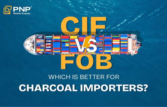 CIF vs FOB for Charcoal Wholesale Importers What’s the Better Deal