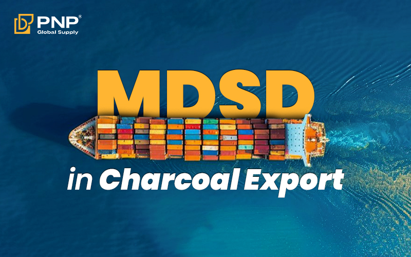 Mdsd Code What Is MDSD In The Charcoal Export Business? - PNP Charcoal